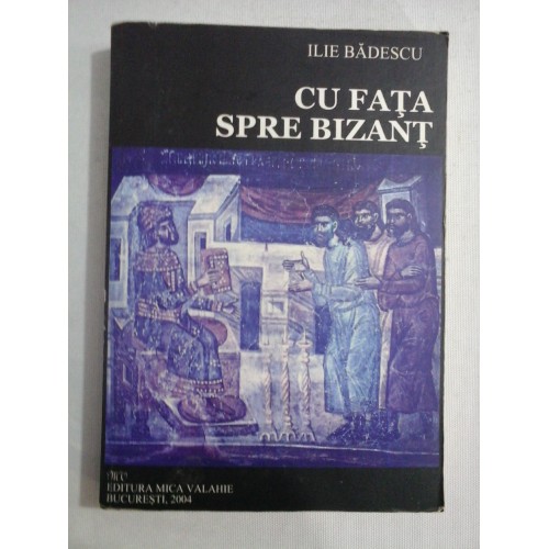 CU FATA SPRE BIZANT - ILIE BADESCU CU FATA SPRE BIZANT - ILIE BADESCU